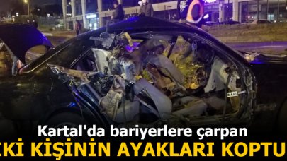 Kartal'da feci kaza! Bariyerlere çarptıktan sonra ayakları koptu