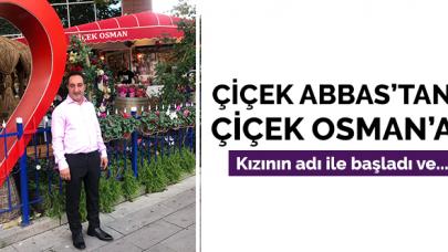 Çiçek Abbas'tan Çiçek Osman'a