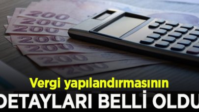 Vergi yapılandırmasının detayları belli oldu