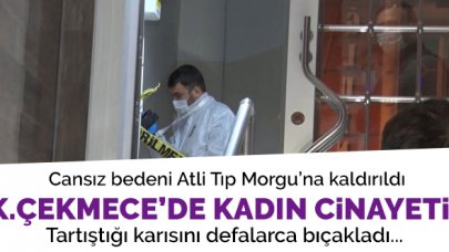 Küçükçekmece'de kadın cinayeti! Tartıştığı karısını defalarca bıçakladı...