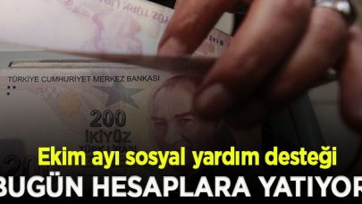 Ekim ayı sosyal yardım desteği bugün hesaplarda