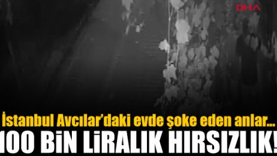 Avcılar'daki evde 100 bin liralık hırsızlık!