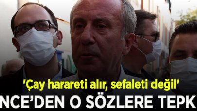 İnce'den Erdoğan'a: Çay harareti alır, sefaleti değil