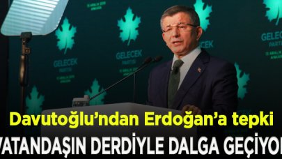 Davutoğlu'ndan Erdoğan'ın 'keyif çayı' sözüne tepki: Türkiye bu iktidarı hak etmiyor