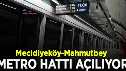 Mecidiyeköy-Mahmutbey metro hattı açılıyor