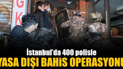 İstanbul'da 400 polisle yasa dışı bahis operasyonu!