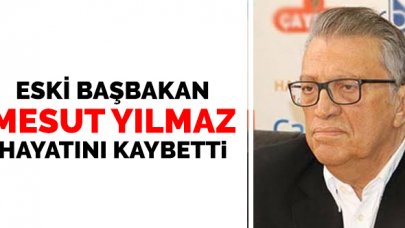 Eski başbakanlardan Mesut Yılmaz hayatını kaybetti!