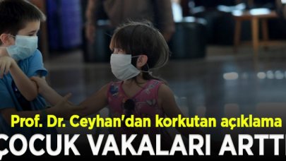 Prof. Dr. Ceyhan'dan korkutan açıklama: Çocuk vakalar arttı!