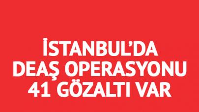 İstanbul'da DEAŞ operasyonu: 41 gözaltı