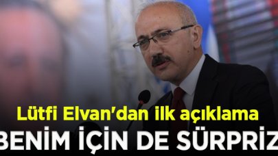 Yeni bakan Lütfi Elvan'dan ilk açıklama: Benim için de sürpriz oldu