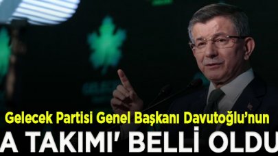 Davutoğlu'nun 'A Takımı' belli oldu