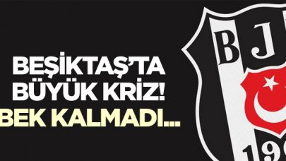 Beşiktaş'ta bek krizi!