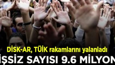 DİSK-AR: Gerçek işsiz sayısı 9.6 milyon!