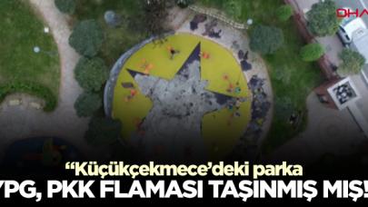 Küçükçekmece'deki parka PKK, YPG flaması taşınmışmış!