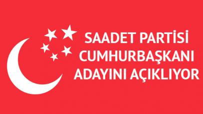 Saadet Partisi cumhurbaşkanı adayını açıkıyor! Saadet'in adayı kim olacak