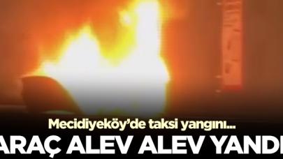 Mecidiyeköy'de taksi alev alev yandı!