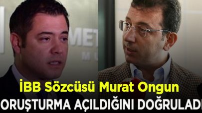 Murat Ongun, İBB Başkanı Ekrem İmamoğlu'na soruşturma açıldığını doğruladı