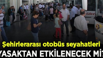 Şehirlerarası otobüs seyahatleri sokağa çıkma yasağından etkilenecek mi?