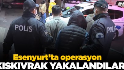 Esenyurt'ta uyuşturucu operasyonu: Kıskıvrak yakaladılar