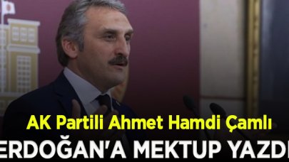 AK Partili Ahmet Hamdi Çamlı'dan Erdoğan'a mektup