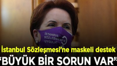 Meral Akşener'den İstanbul Sözleşmesi'ne maskeli destek