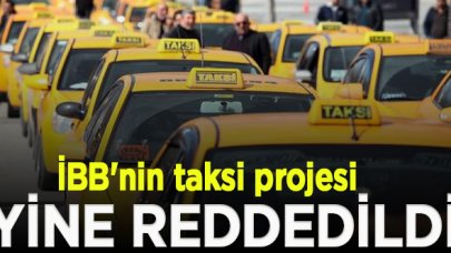 İBB'nin taksi projesi 3.kez reddedildi! Valilik ve Bakanlık karşı çıktı