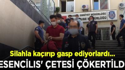 'Esencilıs' çetesi çökertildi!