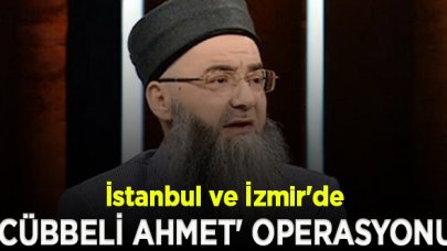 İstanbul ve İzmir'de 'Cübbeli Ahmet' operasyonu