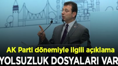 Ekrem İmamoğlu'ndan AK Parti dönemiyle ilgili açıklama: Yolsuzluk dosyaları var