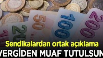 Sendikalardan ortak açıklama: Asgari ücret vergiden muaf tutulsun