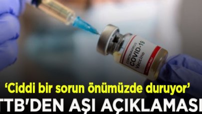 TTB'den aşı açıklaması: Türkiye'de çok ciddi bir sorun önümüzde duruyor