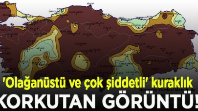 Meteorolojinin haritasında 'olağanüstü ve çok şiddetli' kuraklık görüntüsü