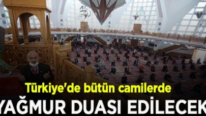 Cuma namazı sonrası Türkiye'de bütün camilerde yağmur duası edilecek