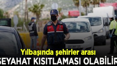 Yılbaşında şehirler arası seyahat kısıtlaması olabilir