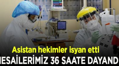 Asistan hekimler: Mesai sürelerimiz 36 saate dayandı