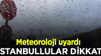 Meteoroloji, yarın İstanbul için sağanak yağış uyarısı yaptı