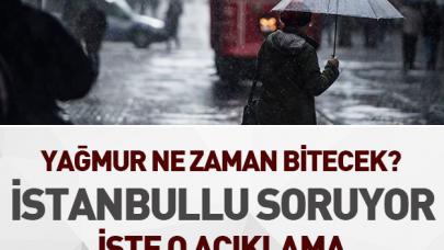 İstanbul'da yağmur ne zaman bitecek - Meteoroloji açıklama yaptı