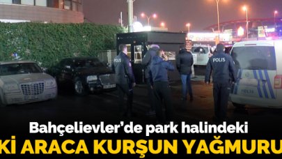 Bahçelievler'de park halindeki iki lüks araca kurşun yağdırdılar