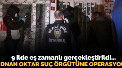 Adnan Oktar suç örgütüne operasyon