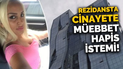 Rezidanstaki cinayete müebbet hapis istemi