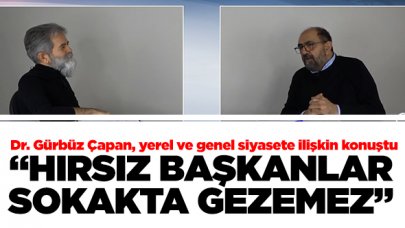 Gürbüz Çapan: Hırsız başkanlar sokakta gezemez