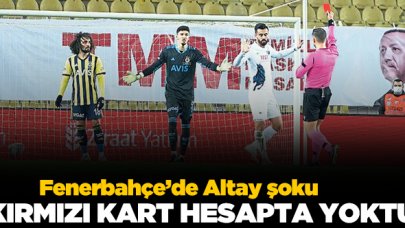 Fenerbahçe'de Altay şoku!