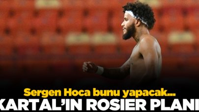 Sergen Yalçın'dan Rosier planı