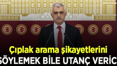 Çıplak arama şikayetlerini söylemek bile utanç verici!