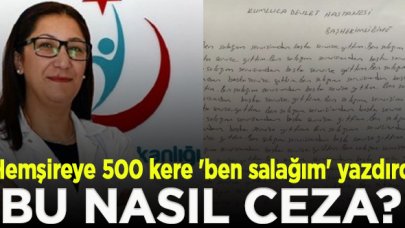 Hemşireye 500 kere 'ben salağım' yazma cezası