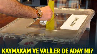 Kaymakamlar ve valiler de aday mı?