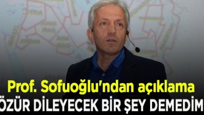 Prof. Sofuoğlu'ndan açıklama: Özür dileyecek bir şey demedim