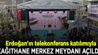 Erdoğan'ın telekonferans katılımıyla Kağıthane Merkez Meydanı açıldı