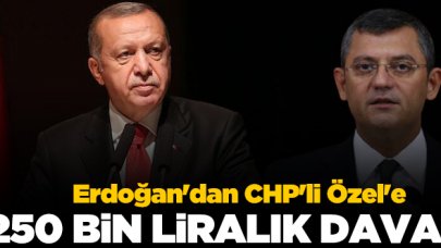 Cumhurbaşkanı Recep Tayyip Erdoğan'dan CHP'li Özgür Özel'e 250 bin liralık dava