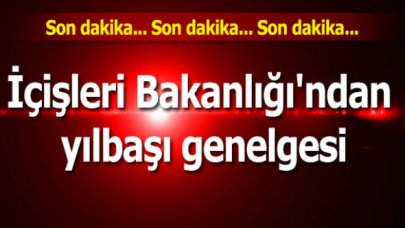 İçişleri Bakanlığından yılbaşı genelgesi!